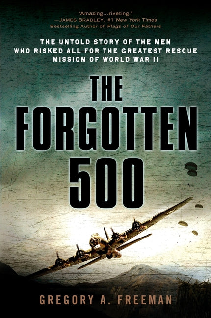 The Forgotten 500: The Untold Story of the Men Who Risked All for the Greatest Rescue Mission of World War II Dutton Caliber