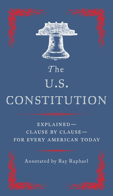 The U.S. Constitution: Explained--Clause by Clause--For Every American Today Vintage