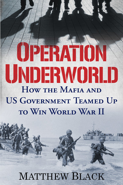 Operation Underworld: How the Mafia and U.S. Government Teamed Up to Win World War II Citadel Press