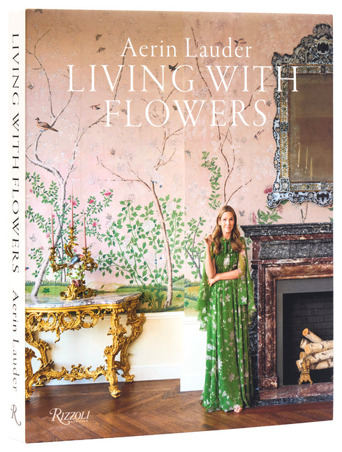 Aerin Lauder: Living with Flowers Rizzoli International Publications