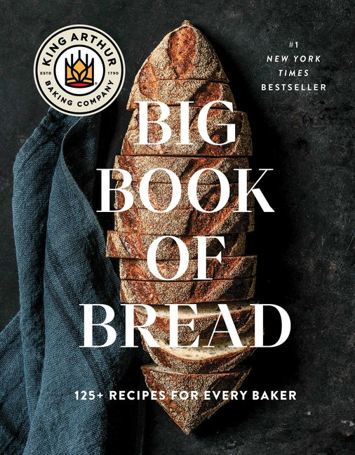 The King Arthur Baking Company Big Book of Bread: 125+ Recipes for Every Baker (a Cookbook) S&s/Simon Element