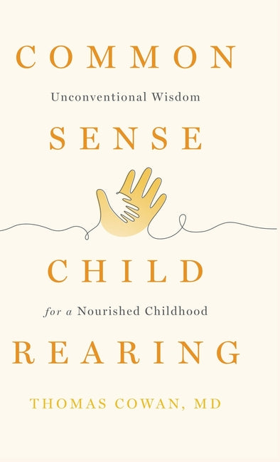 Commonsense Childrearing: Unconventional Wisdom for a Nourished Childhood Steiner Books