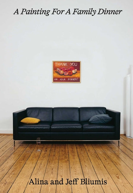 A Painting for a Family Dinner: Alina and Jeff Bliumis Kettler Verlag