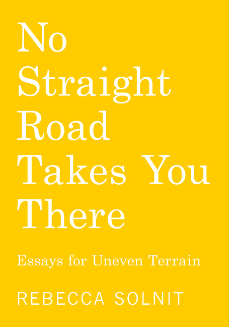 No Straight Road Takes You There: Essays for Uneven Terrain Haymarket Books