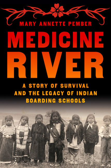 Medicine River: A Story of Survival and the Legacy of Indian Boarding Schools Pantheon Books