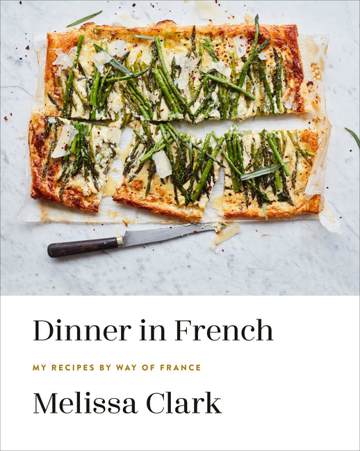 Dinner in French: My Recipes by Way of France: A Cookbook Clarkson Potter Publishers