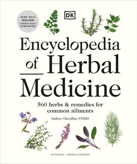 Encyclopedia of Herbal Medicine New Edition: 560 Herbs and Remedies for Common Ailments DK Publishing (Dorling Kindersley)