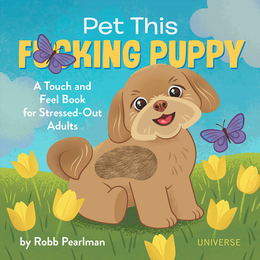 Pet This F*cking Puppy: A Touch-And-Feel Book for Stressed-Out Adults Rizzoli Universe