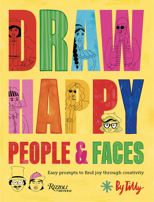 Draw Happy: People and Faces: Easy Prompts to Find Joy Through Creativity Rizzoli Universe
