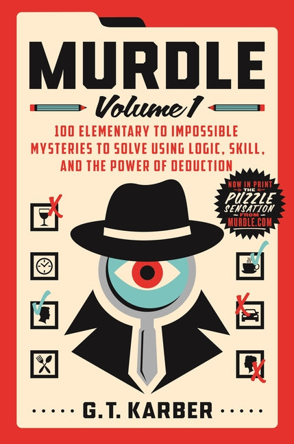 Murdle: Volume 1: 100 Elementary to Impossible Mysteries to Solve Using Logic, Skill, and the Power of Deduction St. Martin's Griffin