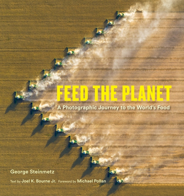 Feed the Planet: A Photographic Journey to the World's Food Harry N. Abrams
