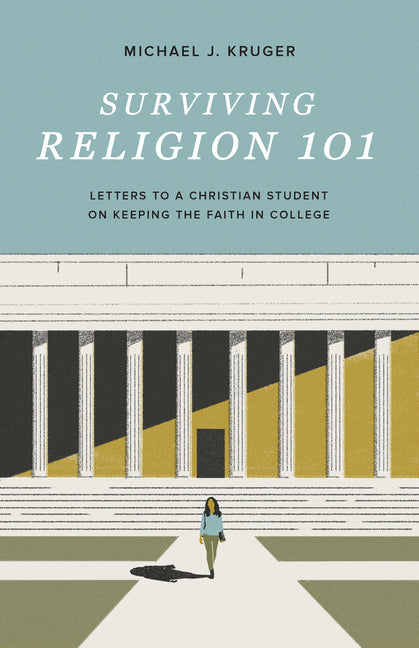 Surviving Religion 101: Letters to a Christian Student on Keeping the Faith in College Crossway