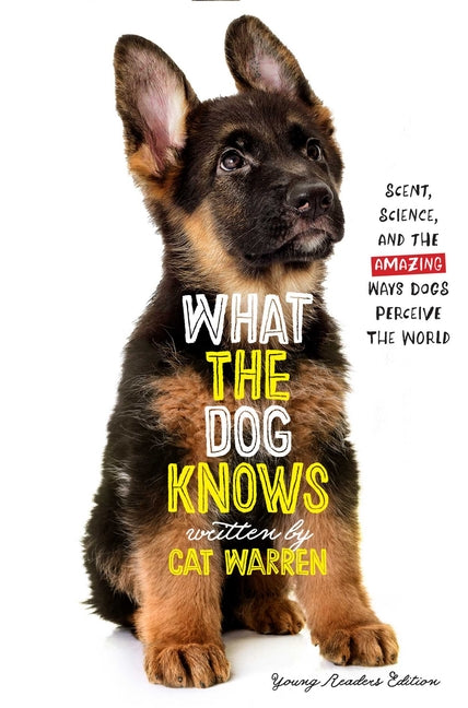 What the Dog Knows Young Readers Edition: Scent, Science, and the Amazing Ways Dogs Perceive the World Simon & Schuster Books for Young Readers
