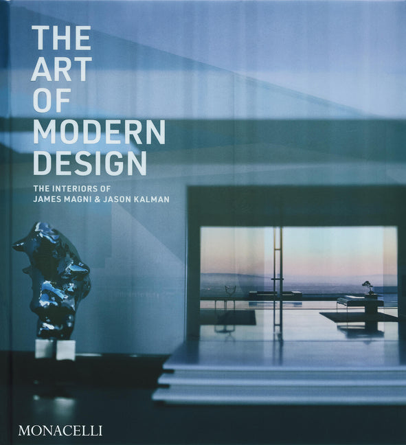 The Art of Modern Design: The Interiors of James Magni & Jason Kalman Monacelli Press