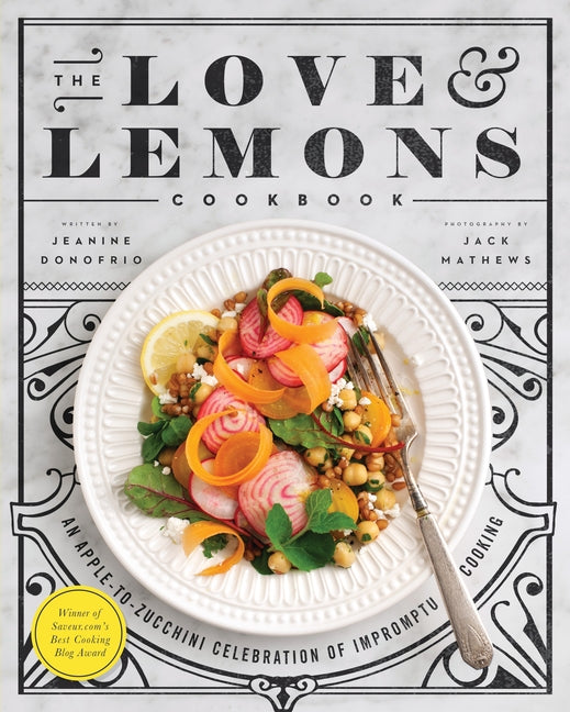 The Love and Lemons Cookbook: An Apple-To-Zucchini Celebration of Impromptu Cooking Avery Publishing Group
