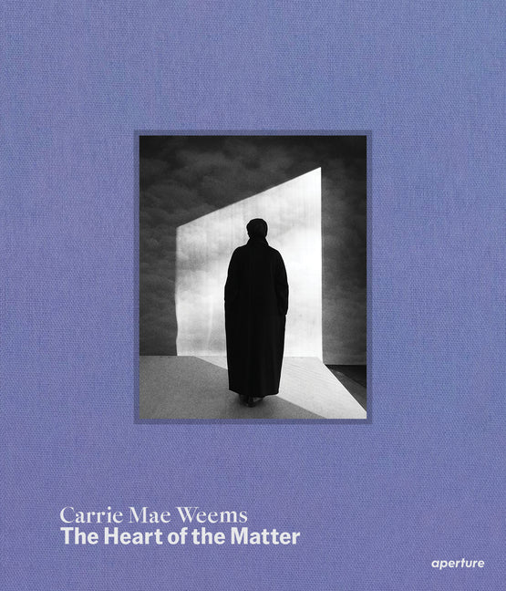Carrie Mae Weems: The Heart of the Matter Aperture