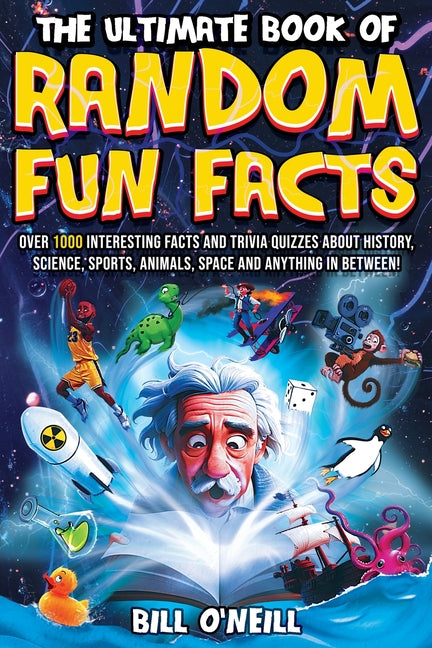 The Ultimate Book of Random Fun Facts: Over 1000 Interesting Facts And Trivia Quizzes About History, Science, Sports, Animals, Space and Anything In B Lak Publishing