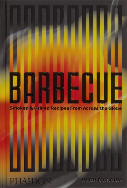 Barbecue: Smoked & Grilled Recipes from Across the Globe Phaidon Press