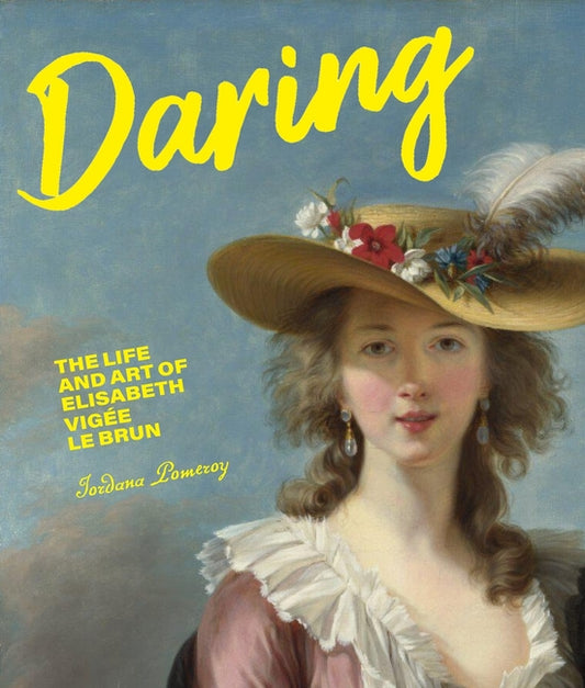 Daring: The Life and Art of Elisabeth Vigée Le Brun