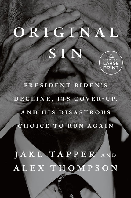 Original Sin: President Biden's Decline, Its Cover-Up, and His Disastrous Choice to Run Again Random House Large Print Publishing