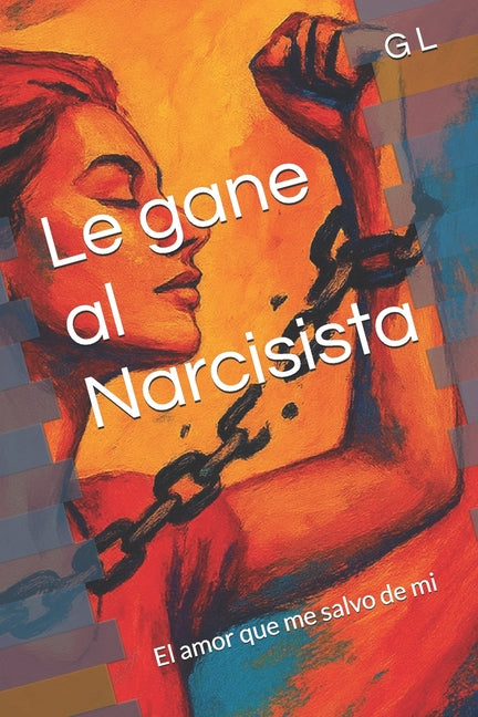 Le gane al Narcisista: El amor que me salvo de mi Independently Published
